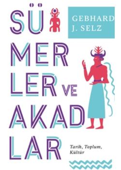 Sümerler ve Akadlar - Tarih, Toplum, Kültür