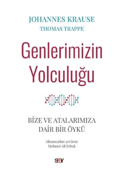 Genlerimizin Yolculuğu - Bize ve Atalarımıza Dair Bir Öykü
