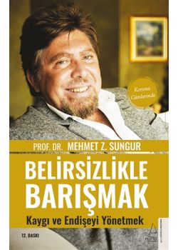 Belirsizlikle Barışmak - Kaygı ve Endişeyi Yönetmek
