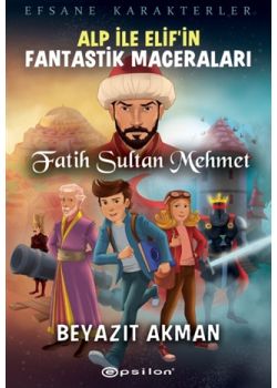 Fatih Sultan Mehmet - Efsane Karakterler Alp İle Elif’in Fantastik Maceraları