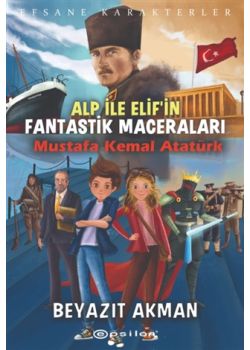 Mustafa Kemal Atatürk - Efsane Karakterler Alp ile Elif'in Fantastik Maceraları 
