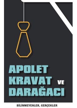 Apolet Kravat ve Darağacı - Bilinmeyen Gerçekler