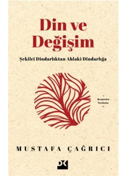 Din ve Değişim - Şekilci Dindarlıktan Ahlaki Dindarlığa