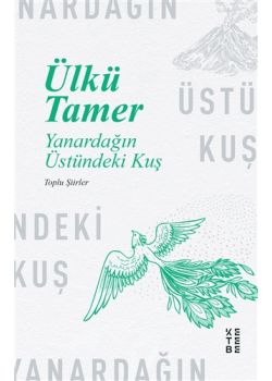 Yanardağın Üstündeki Kuş (Toplu Şiirler)