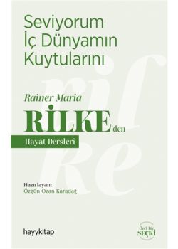 Seviyorum İç Dünyamın Kuytularını – Rainer Maria Rilke’den Hayat Dersleri 