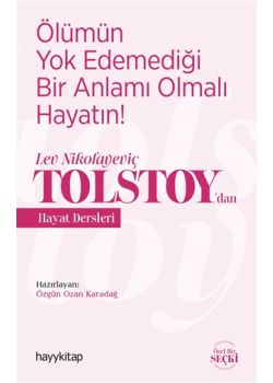 Ölümün Yok Edemediği Bir Anlamı Olmalı Hayatın - Tolstoy’dan Hayat Dersleri 