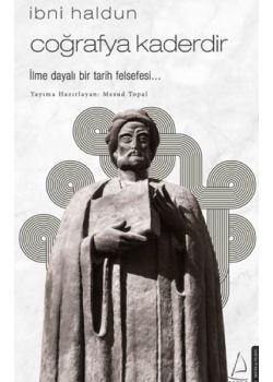 İbni Haldun - Coğrafya Kaderdir - İlme Dayalı Bir Tarih Felsefesi