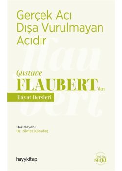 Gerçek Acı Dışa Vurulmayan Acıdır - Gustave Flaubert’den Hayat Dersleri 