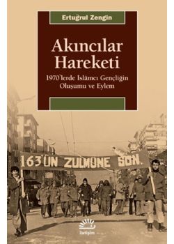 Akıncılar Hareketi - 1970’lerde İslamcı Gençliğin Oluşumu ve Eylem