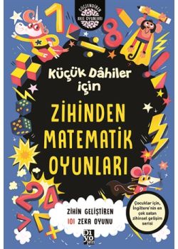 Küçük Dahiler İçin Zihinden Matematik Oyunları - Zihin Geliştiren 101 Zeka Oyunu 