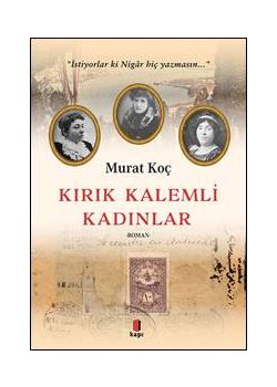 Kırık Kalemli Kadınlar - İstiyorlar ki Nigâr hiç yazmasın