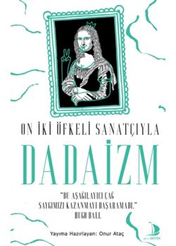 On İki Öfkeli Sanatçıyla Dadaizm
