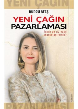 Yeni Çağın Pazarlaması İşiniz ve Siz Nasıl Markalaşırsınız?