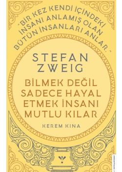 Stefan Zweig - Bilmek Değil Sadece Hayal Etmek İnsanı Mutlu Kılar