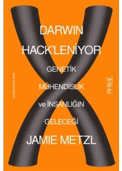 Darwin Hack'leniyor - Genetik Mühendislik ve İnsanlığın Geleceği