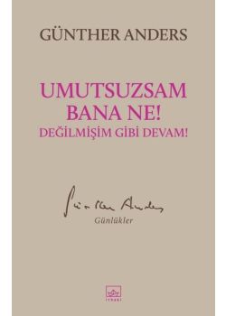 Umutsuzsam Bana Ne! Değilmişim Gibi Devam!