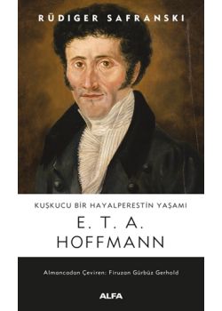 Kuşkucu Bir Hayalperestin Yaşamı - E. T. A. Hoffmann