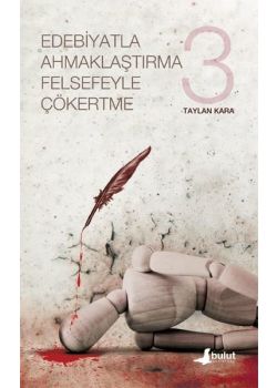Edebiyatla Ahmaklaştırma Felsefeyle Çökertme (3. Cilt)