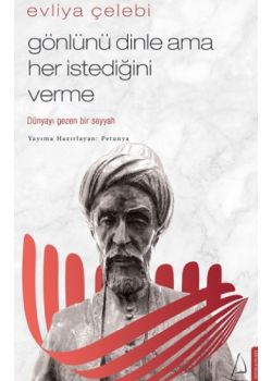 Evliya Çelebi - Gönlünü Dinle Ama Her İstediğini Verme