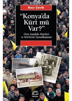 Konya'da Kürt mü var? - Orta Anadolu Kürtleri ve Kürtlerin Siyasallaşması