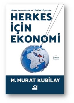 Herkes İçin Ekonomi - Dünya Sallanırken ve Türkiye Düşerken