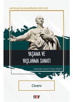 Yaşama ve Yaşlanma Sanatı - Antikçağ Bilgelerinden Öğütler
