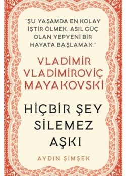 Vladimir Vladimiroviç Mayakovski - Hiçbir Şey Silemez Aşkı