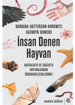 İnsan Denen Hayvan - Hastalıkta ve Sağlıkta Hayvanlardan Öğrenebileceklerimiz 