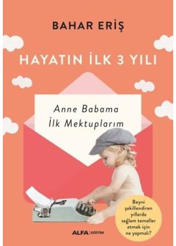 Hayatın İlk 3 Yılı - Anne Babama İlk Mektuplarım