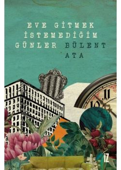 Eve Gitmek İstemediğim Günler 