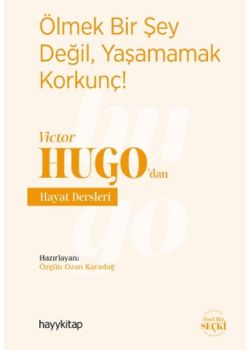 Ölmek Bir Şey Değil, Yaşamamak Korkunç - Victor Hugo’dan Hayat Dersleri 