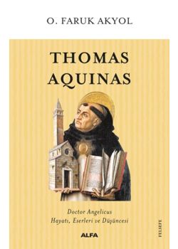 Thomas Aquinas - Doctor Angelicus Hayatı, Eserleri ve Düşüncesi