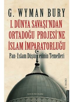 1. Dünya Savaşı'ndan Ortadoğu Projesi'ne İslam İmparatorluğu