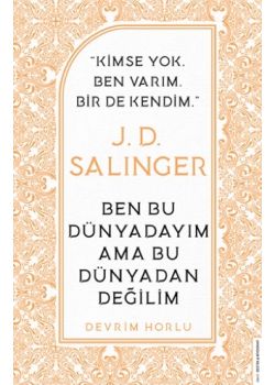 J. D. Salinger - Ben Bu Dünyadayım Ama Bu Dünyadan Değilim
