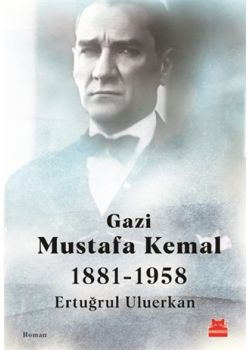 Gazi Mustafa Kemal 1881-1958