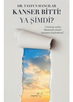 Kanser Bitti! Ya Şimdi? 