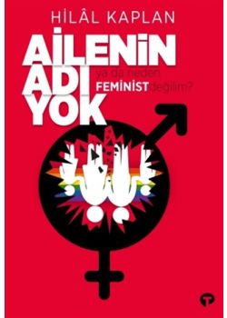 Ailenin Adı Yok Ya Da Neden Feminist Değilim?