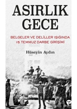 Asırlık Gece - Belgeler ve Deliller Işığında 15 Temmuz Darbe Girişimi