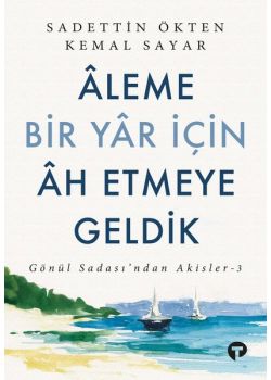 Aleme Bir Yar İçin Ah Etmeye Geldik