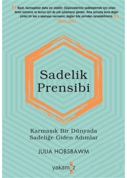 Sadelik Prensibi - Karmaşık Bir Dünyada Sadeliğe Giden Adımlar