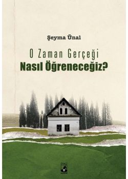 O Zaman Gerçeği Nasıl Öğreneceğiz?