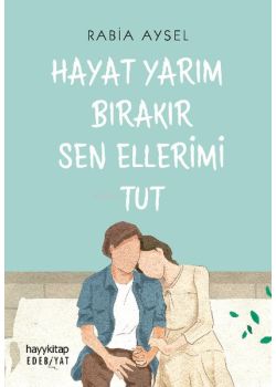 Hayat Yarım Bırakır Sen Ellerimi Tut