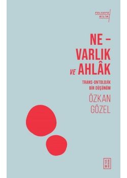 Ne Varlık ve Ahlak - Trans-Ontolojik Bir Düşünüm