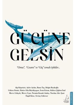 Gücüne Gelsin - Umut Cesaret  ve Güç Temalı Öyküler