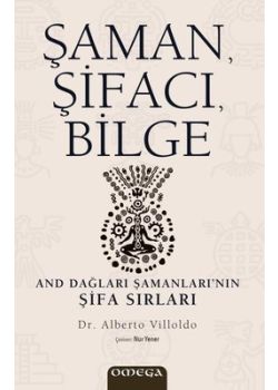Şaman, Şifacı, Bilge - And Dağları Şamanları’nın Şifa Sırları
