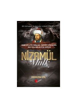 Nizamülmülk - Derin Devletin Kurucusu, Düzenin Koruyucusu, Akıl Dolu Bir Hayatın Hikayesi 