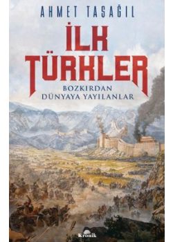 İlk Türkler - Bozkırdan Dünyaya Yayılanlar