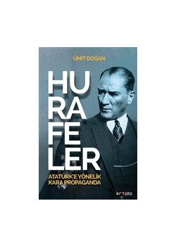 Hurafeler - Atatürk’e Yönelik Kara Propaganda