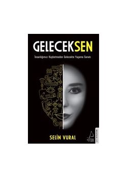 Geleceksen - İnsanlığımızı Kaybetmeden Gelecekte Yaşama Sanatı