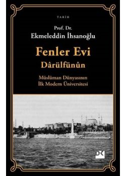 Fenler Evi Darülfünun - Müslüman Dünyasının İlk Modern Üniversitesi 